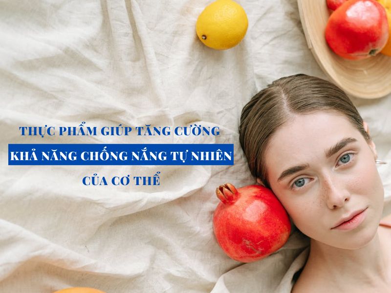 Top Thực Phẩm Tự Nhiên Bảo Vệ Làn Da Mùa Hè